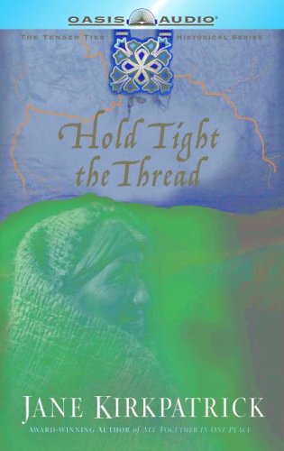 Hold Tight the Thread (Tender Ties Historical Series #3) - Kirkpatrick, Jane