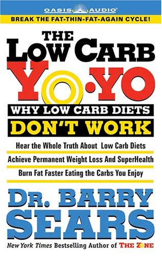 The Low Carb Yo-yo: WHY LOW CARB DIETS DON'T WORK (9781589266902) by Sears, Barry