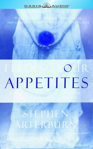 Stock image for Feeding Your Appetites: Satisfy Your Wants, Needs and Desires Without Compromising Yourself for sale by The Yard Sale Store