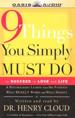 9 Things You Simply Must Do: To Succeed In Love And Life--A Psychologist Learns From His Patients What Really Works And What Doesn't (9781589267138) by Cloud, Henry