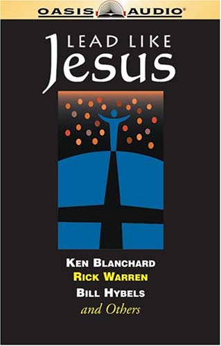 Lead Like Jesus (9781589267275) by Blanchard, Kenneth H.; Warren, Rick; Hybels, Bill