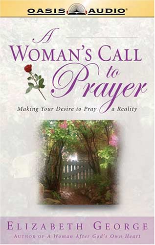 A Woman's Call to Prayer: Making Your Desire To Pray A Reality (9781589268159) by George, Elizabeth