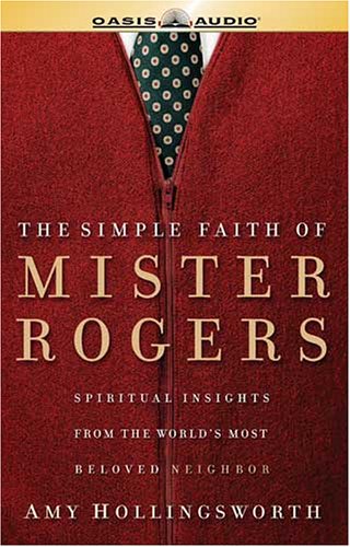 Stock image for The Simple Faith of Mister Rogers: Spiritual Insights from the World's Most Beloved Neighbor for sale by HPB-Diamond