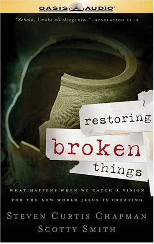 Restoring Broken Things (9781589268425) by Steven Curtis Chapman; Scotty Smith