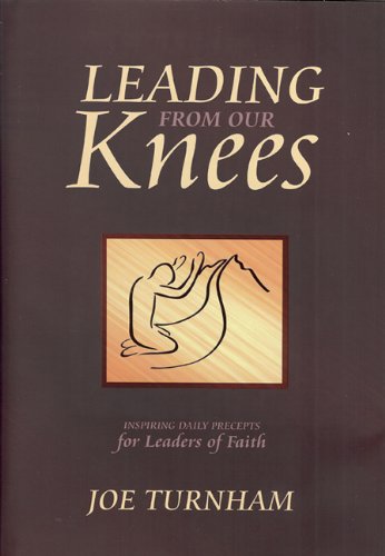 Imagen de archivo de Leading From Our Knees: Inspiring Daily Precepts for Leaders of Faith a la venta por SecondSale