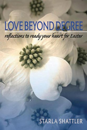 Stock image for Love Beyond Degree : Reflections to Ready Your Heart for Easter for sale by Better World Books