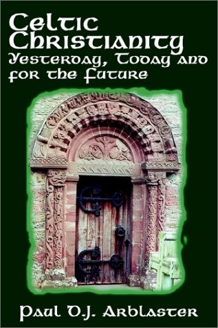 Imagen de archivo de Celtic Christianity Yesterday, Today and for the Future: Gleaning Wisdom from the Primitive Protestants a la venta por WorldofBooks