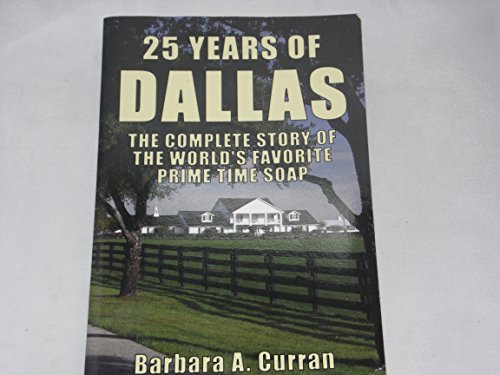 Stock image for 25 Years of Dallas: The Complete Story of the World's Favorite Prime Time Soap for sale by ThriftBooks-Dallas