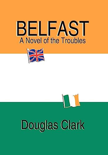 Belfast, A Novel of the Troubles (9781589396296) by Clark, Douglas