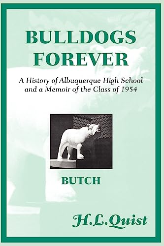 Bulldogs Forever: A History of Albuquerque High School and a Memoir of the Class of 1954 (9781589396388) by Quist, H L