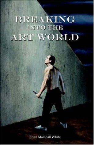 Stock image for Breaking Into the Art World: How to Start Making a Living as an Artist for sale by ThriftBooks-Dallas