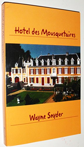 Hotel Des Mousquetaires: Following a Dream Without Losing Your Shirt (9781589397736) by Snyder, Wayne