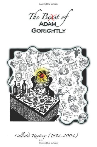 Imagen de archivo de The Beast of Adam Gorightly: Collected Rantings (1992-2004) a la venta por Midian Books