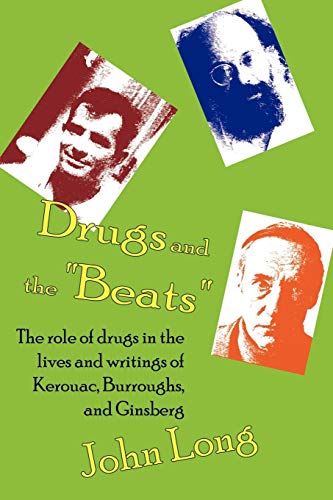 Beispielbild fr Drugs and the 'Beats': The Role of Drugs in the Lives and Writings of Kerouac, Burroughs and Ginsberg zum Verkauf von WorldofBooks