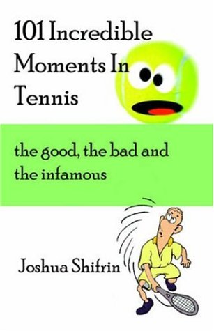 Stock image for 101 Incredible Moments in Tennis: The Good, the Bad and the Infamous for sale by AwesomeBooks