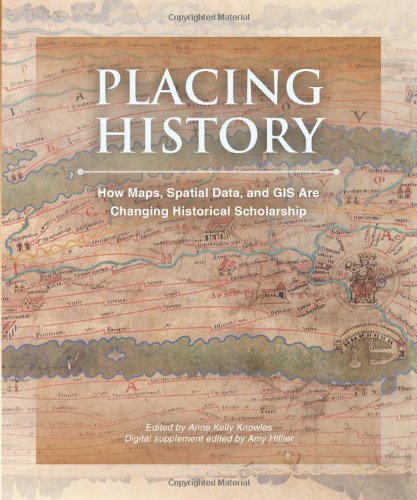 Beispielbild fr Placing History: How Maps, Spatial Data, and GIS Are Changing Historical Scholarship zum Verkauf von BooksRun