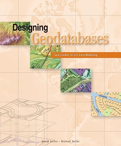 Stock image for Designing Geodatabases : Case Studies in GIS Data Modeling for sale by Better World Books