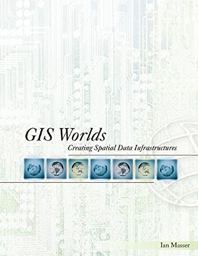 Imagen de archivo de GIS Worlds: Creating Spatial Data Infrastructures a la venta por Wonder Book