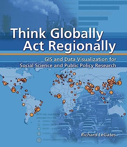 Beispielbild fr Think Globally, Act Regionally : GIS and Data Visualization for Social Science and Public Policy Research zum Verkauf von Better World Books