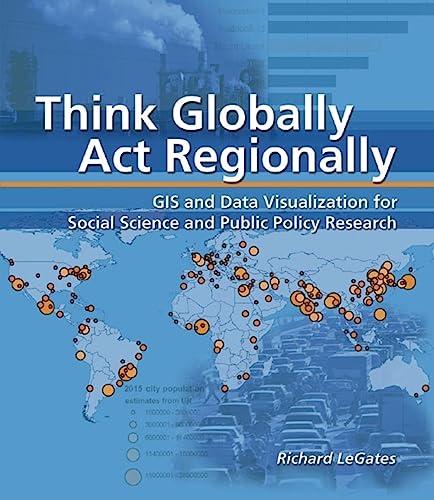 9781589481244: Think Globally, Act Regionally: GIS and Data Visualization for Social Science and Public Policy Research
