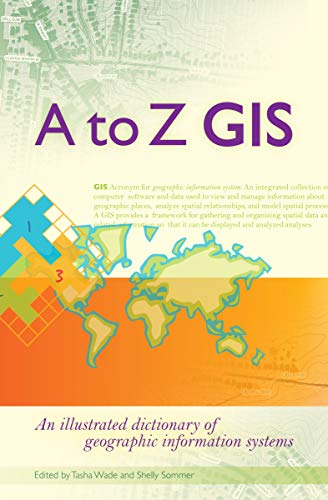 Imagen de archivo de A to Z GIS: An illustrated dictionary of geographic information systems a la venta por Brillig's Books