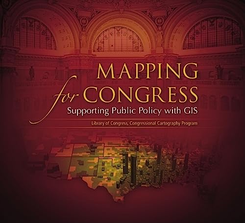 Stock image for Mapping for Congress: Supporting Public Policy with GIS: Library of Congress, Congressional Cartography Program for sale by Larry W Price Books