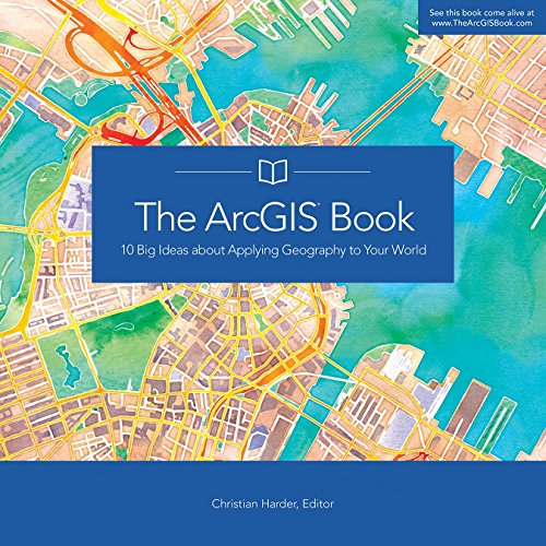 Beispielbild fr The ArcGIS Book: 10 Big Ideas about Applying Geography to Your World (The ArcGIS Books, 1) zum Verkauf von Wonder Book