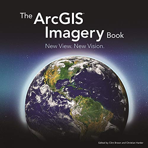 Stock image for The ArcGIS Imagery Book : New View. New Vision for sale by Better World Books: West