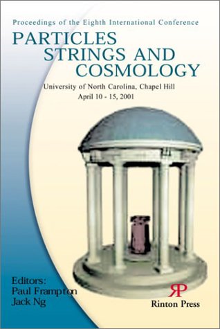 Stock image for Particles, Strings and Cosmology: Proceedings of the Eighth International Conference, University of North Carolina, Chapel Hill, April 10-15, 2001 for sale by HPB-Red