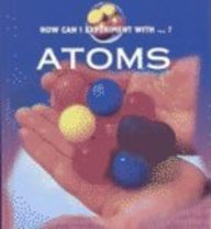 Stock image for How Can I Experiment With.?: Atoms (How Can I Experiment With? Series) for sale by mountain