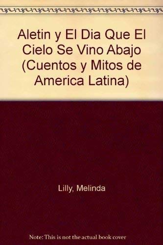 Aletin Y El Dia Que El Cielo Se Vino Abajo (Cuentos Y Mitos De America Latina) (Spanish Edition) (9781589520769) by Mocobi, Canto