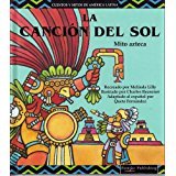 Stock image for LA Cancion Del Sol/the Song of the Sun (Cuentos Y Mitos De America Latina Series) (Spanish Edition) for sale by mountain