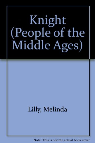 Knight (People of the Middle Ages) (9781589522275) by Lilly, Melinda