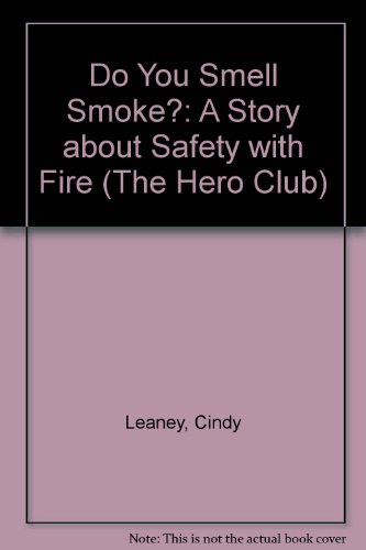 Do You Smell Smoke?: A Story About Safety With Fire (The Hero Club) (9781589527416) by Leaney, Cindy