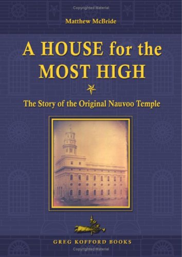 Beispielbild fr A House for the Most High: The Story of the Original Nauvoo Temple zum Verkauf von SecondSale