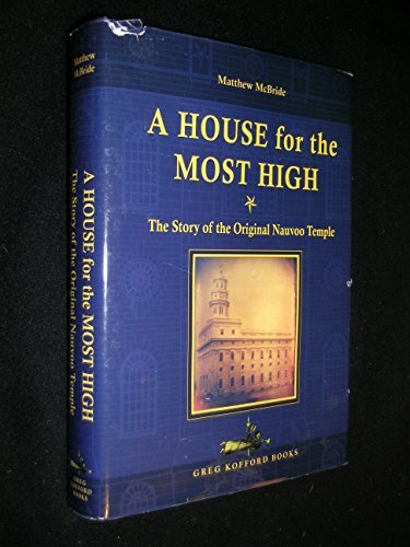 Beispielbild fr A House of the Most High: The Story of the Original Nauvoo Temple zum Verkauf von -OnTimeBooks-