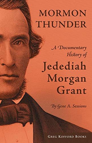 Stock image for Mormon Thunder: A Documentary History of Jedediah Morgan Grant. for sale by Orrin Schwab Books