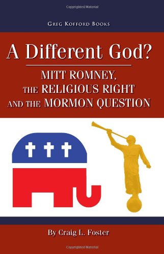Stock image for A Different God?: Mitt Romney, the Religious Right, and the Mormon Question for sale by Lexington Books Inc