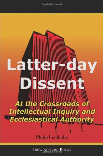 Stock image for Latter-Day Dissent: At the Crossroads of Intellectual Inquiry and Ecclesiastical Authority for sale by Sugarhouse Book Works, LLC