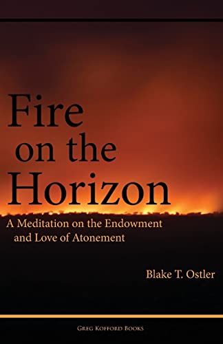 9781589585539: Fire on the Horizon: A Meditation on the Endowment and Love of Atonement (Exploring Mormon Thought)