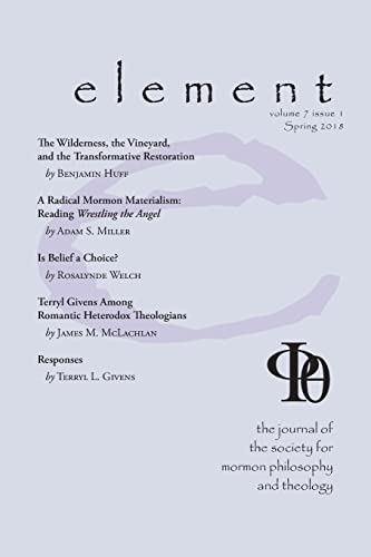 9781589586512: Element: The Journal for the Society for Mormon Philosophy and Theology Volume 7 Issue 1 (Spring 2018)