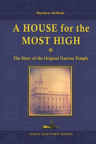 Beispielbild fr A House for the Most High: The Story of the Original Nauvoo Temple zum Verkauf von GoldenWavesOfBooks