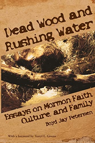 Stock image for Dead Wood and Rushing Water Essays on Mormon Faith, Culture, and Family for sale by PBShop.store US