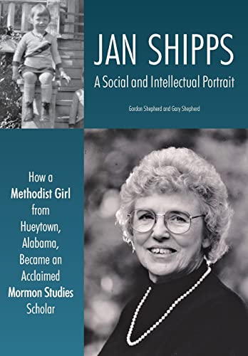 9781589587687: Jan Shipps: A Social and Intellectual Portrait: How a Methodist Girl from Hueytown, Alabama, Became an Acclaimed Mormon Studies Scholar