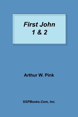 9781589601529: Exposition of First John 1 & 2 by Arthur W. Pink (2012-11-22)