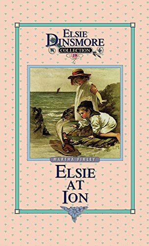 Elsie at Ion, Book 19 (Elsie Dinsmore Collection) (9781589602816) by Finley, Martha