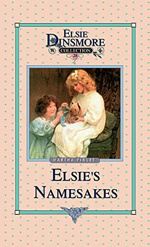 Elsie and Her Namesake, Book 28 (Elsie Dinsmore Collection) (9781589602908) by Finley, Martha