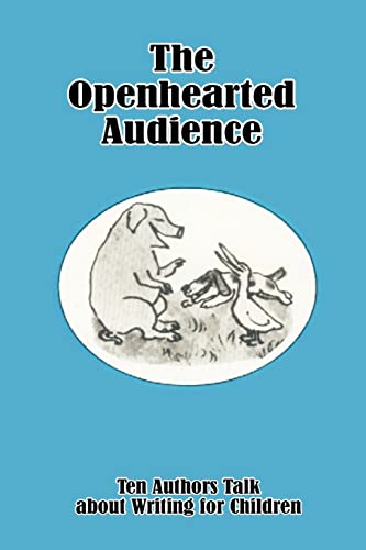 9781589630031: The Openhearted Audience: Ten Authors Talk about Writing for Children