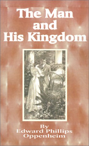 The Man and His Kingdom (9781589631939) by Oppenheim, E. Phillips