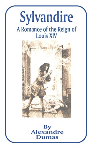 Sylvandire: A Romance of the Reign of Louis XIV - Dumas, Alexandre